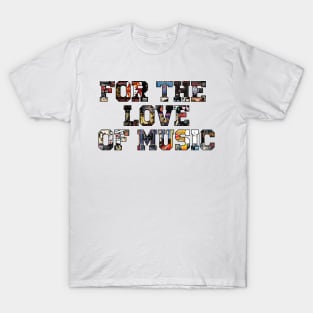 For the Love of Music T-Shirt